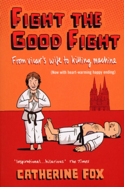 Fight the Good Fight : From Vicar's Wife to Killing Machine, Paperback / softback Book