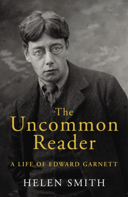 The Uncommon Reader : A Life of Edward Garnett, Hardback Book