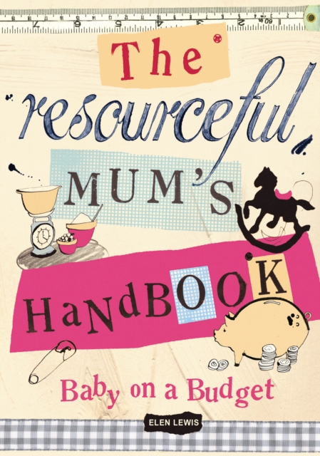 The Resourceful Mum's Handbook : Baby on a Budget, Paperback / softback Book