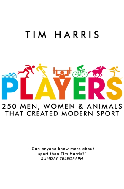 Players : 250 Men, Women and Animals Who Created Modern Sport, Hardback Book