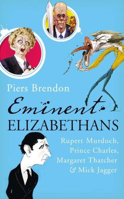 Eminent Elizabethans : Rupert Murdoch, Prince Charles, Margaret Thatcher & Mick Jagger, Hardback Book