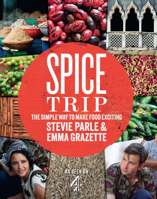Spice Trip : The Simple Way to Make Food Exciting, Hardback Book
