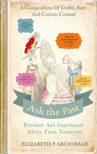 Ask the Past : Pertinent and Impertinent Advice from Yesteryear, Hardback Book