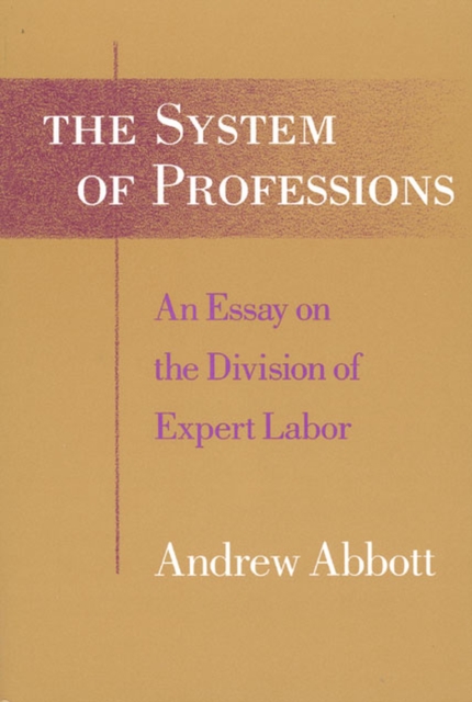 The System of Professions : An Essay on the Division of Expert Labor, Paperback / softback Book