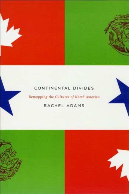 Continental Divides : Remapping the Cultures of North America, PDF eBook