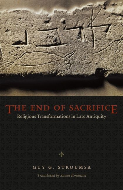 The End of Sacrifice : Religious Transformations in Late Antiquity, Paperback / softback Book