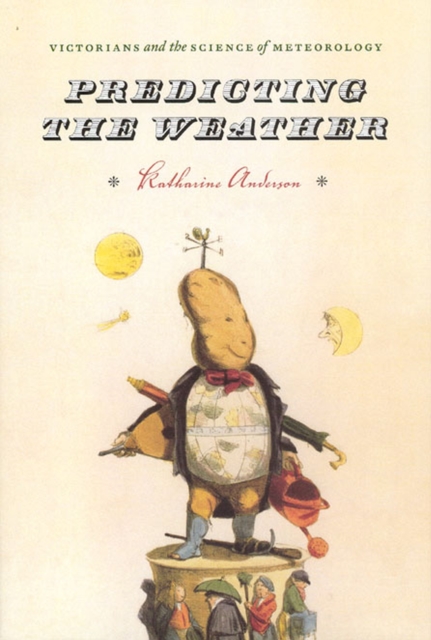 Predicting the Weather - Victorians and the Science of Meteorology, Hardback Book