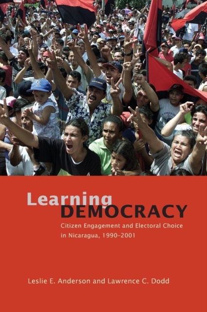 Learning Democracy : Citizen Engagement and Electoral Choice in Nicaragua, 1990-2001, Paperback / softback Book