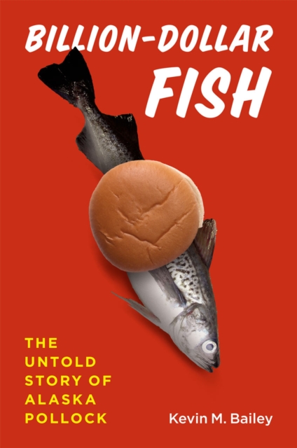 Billion-Dollar Fish : The Untold Story of Alaska Pollock, Hardback Book