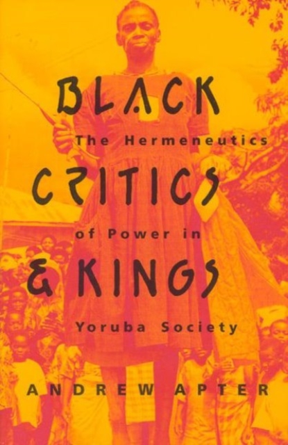Black Critics and Kings : The Hermeneutics of Power in Yoruba Society, Hardback Book