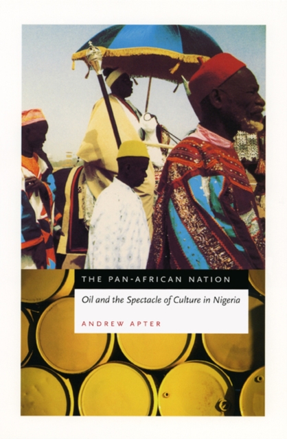 The Pan-African Nation : Oil and the Spectacle of Culture in Nigeria, Hardback Book