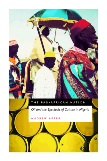 The Pan-African Nation : Oil and the Spectacle of Culture in Nigeria, Paperback / softback Book