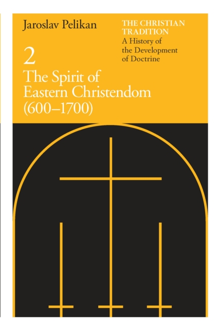 The Christian Tradition : A History of the Development of Doctrine, Volume 2: The Spirit of Eastern Christendom (600-1700), PDF eBook