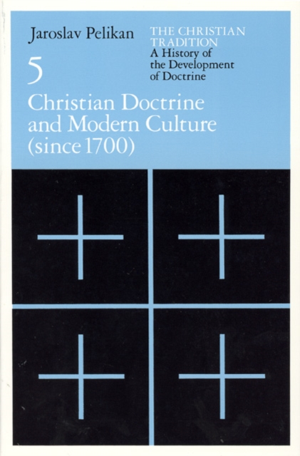 The Christian Tradition : A History of the Development of Doctrine, Volume 5: Christian Doctrine and Modern Culture (since 1700), PDF eBook