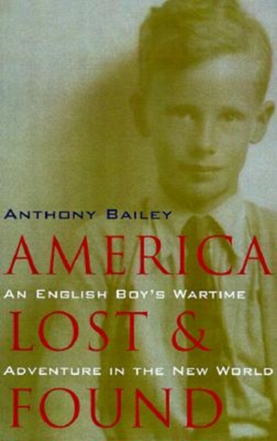 America Lost and Found : An English Boy's Wartime Adventure in the New World, Hardback Book