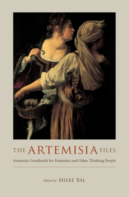 The Artemisia Files : Artemisia Gentileschi for Feminists and Other Thinking People, Paperback / softback Book