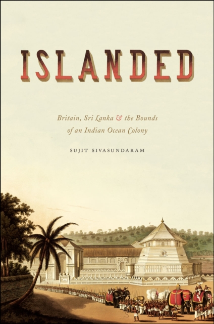 Islanded : Britain, Sri Lanka, and the Bounds of an Indian Ocean Colony, Hardback Book