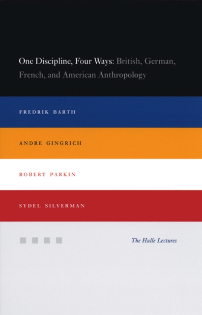 One Discipline, Four Ways : British, German, French, and American Anthropology, Hardback Book