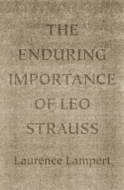 The Enduring Importance of Leo Strauss, Hardback Book