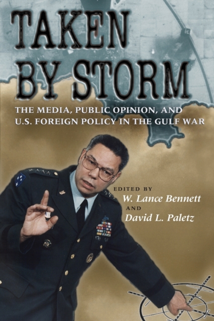 Taken by Storm : The Media, Public Opinion, and U.S. Foreign Policy in the Gulf War, Paperback / softback Book