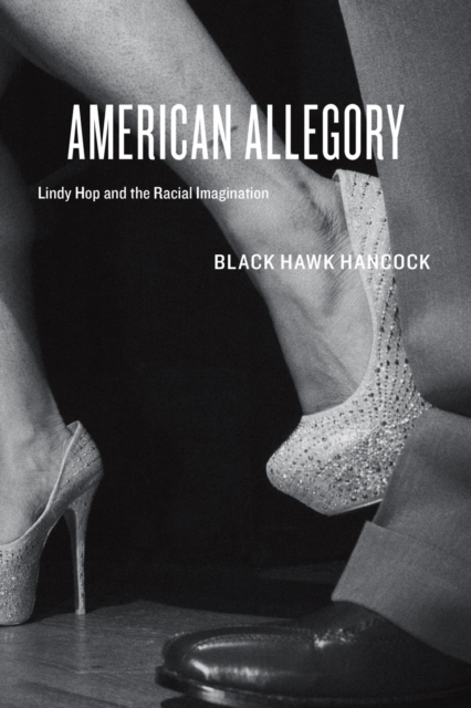 American Allegory : Lindy Hop and the Racial Imagination, Hardback Book