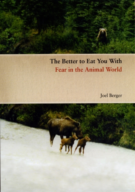 The Better to Eat You With : Fear in the Animal World, Hardback Book