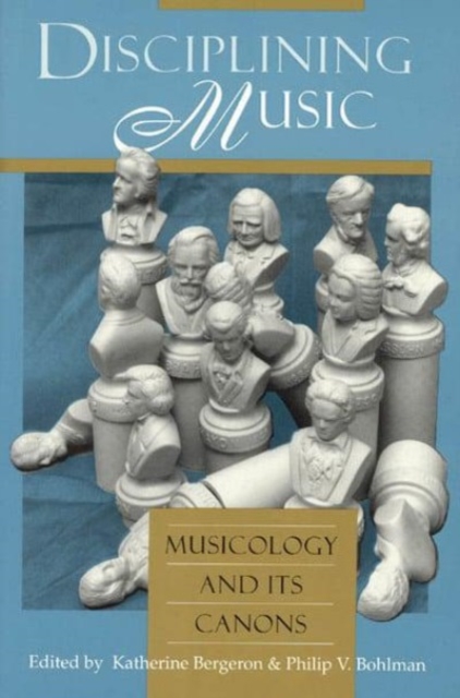 Disciplining Music : Musicology and Its Canons, Hardback Book