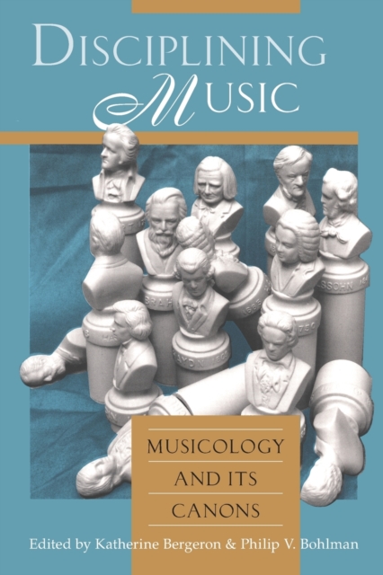 Disciplining Music : Musicology and Its Canons, Paperback / softback Book