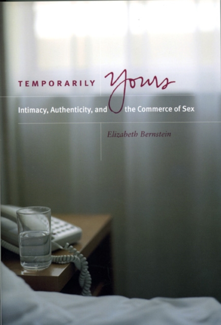 Temporarily Yours - Intimacy, Authenticity, and the Commerce of Sex, Hardback Book