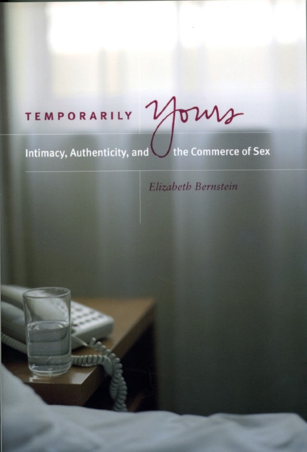 Temporarily Yours : Intimacy, Authenticity, and the Commerce of Sex, PDF eBook