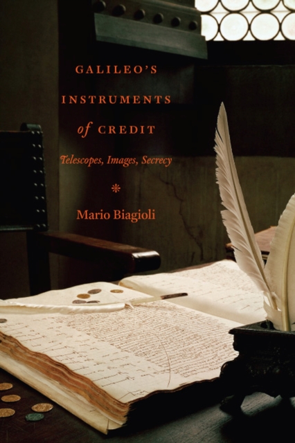 Galileo's Instruments of Credit : Telescopes, Images, Secrecy, Hardback Book