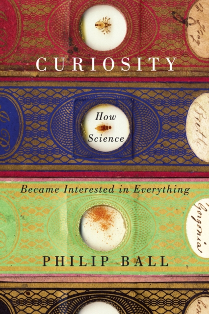 Curiosity : How Science Became Interested in Everything, Hardback Book