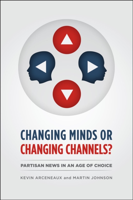 CHANGING MINDS OR CHANGING CHANNELS? - PARTISANNEWS IN AN AGE OF CHOICE, Paperback / softback Book