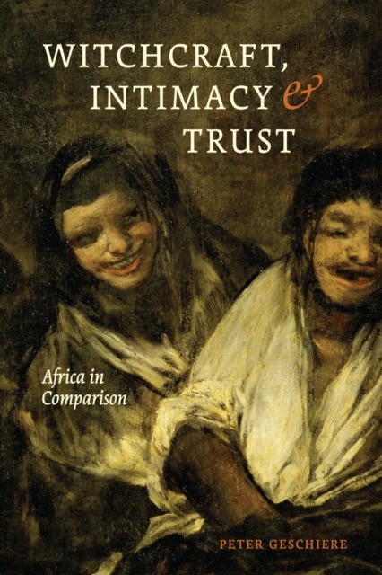 Witchcraft, Intimacy, and Trust : Africa in Comparison, Hardback Book