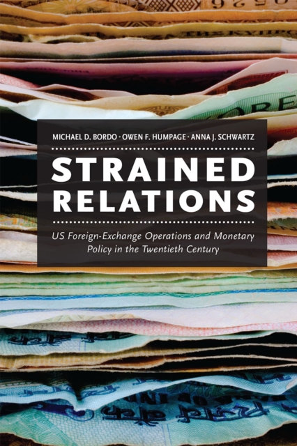 Strained Relations : US Foreign-Exchange Operations and Monetary Policy in the Twentieth Century, Hardback Book