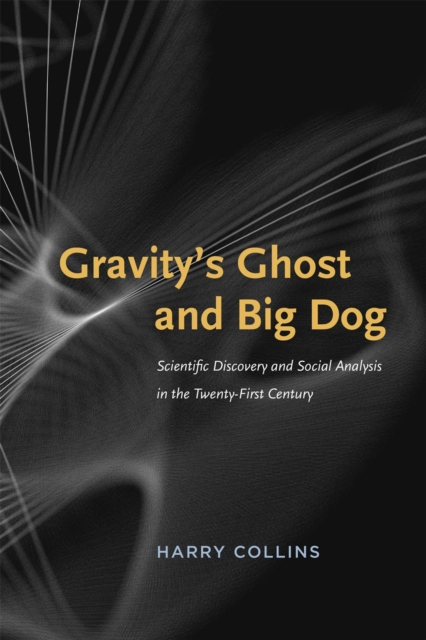 Gravity's Ghost and Big Dog : Scientific Discovery and Social Analysis in the Twenty-First Century, Paperback / softback Book