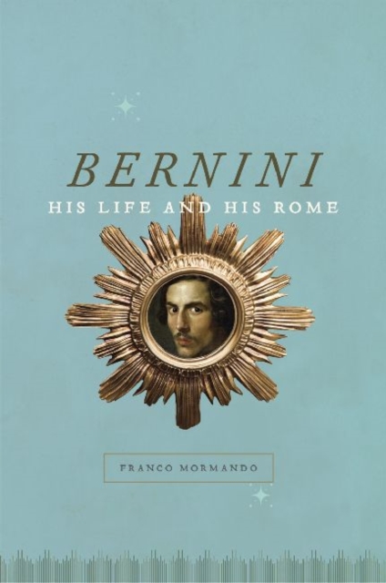 Bernini : His Life and His Rome, Paperback / softback Book