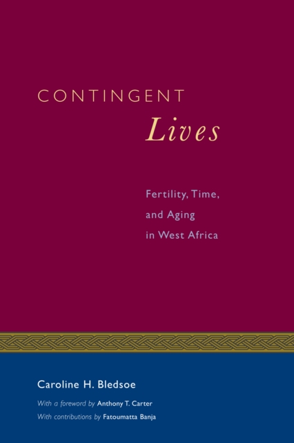 Contingent Lives : Fertility, Time, and Aging in West Africa, PDF eBook
