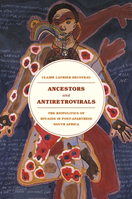 Ancestors and Antiretrovirals : The Biopolitics of HIV/AIDS in Post-Apartheid South Africa, Paperback / softback Book
