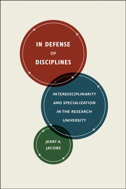 In Defense of Disciplines : Interdisciplinarity and Specialization in the Research University, Hardback Book