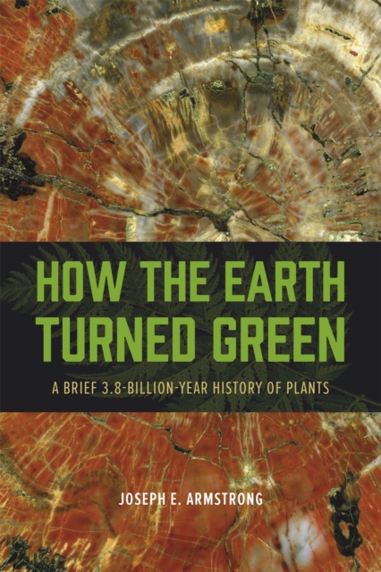 How the Earth Turned Green : A Brief 3.8-Billion-Year History of Plants, Hardback Book