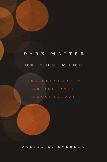 Dark Matter of the Mind : The Culturally Articulated Unconscious, Hardback Book