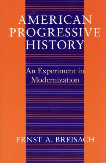 American Progressive History : An Experiment in Modernization, Hardback Book