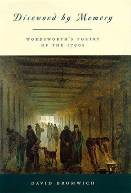Disowned by Memory : Wordsworth's Poetry of the 1790s, Hardback Book