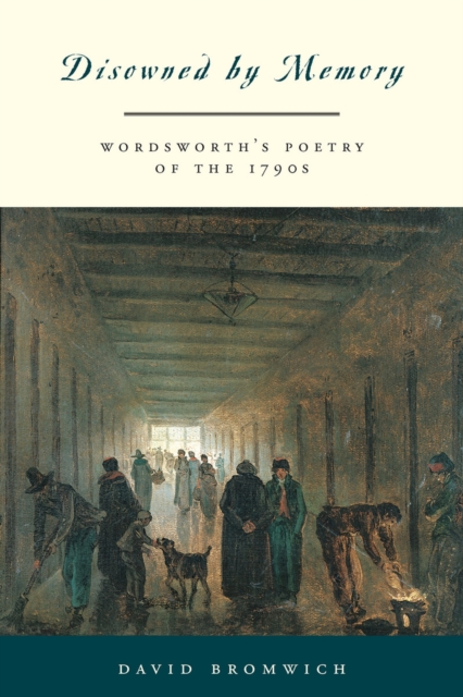 Disowned by Memory : Wordsworth's Poetry of the 1790s, Paperback / softback Book