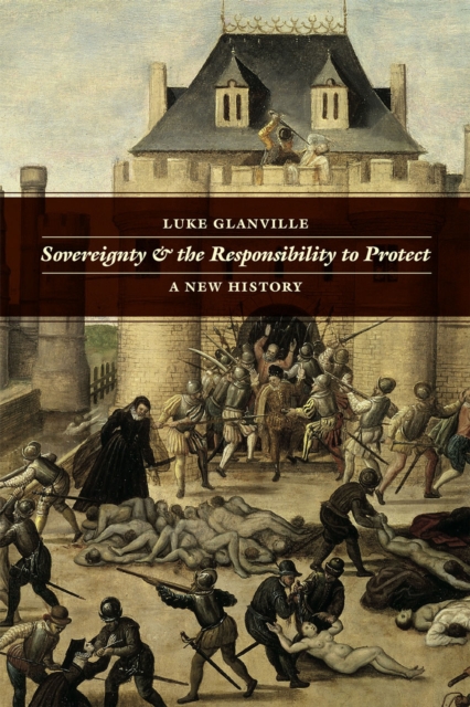 Sovereignty and the Responsibility to Protect : A New History, Paperback / softback Book