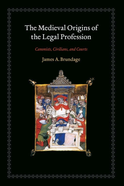 The Medieval Origins of the Legal Profession : Canonists, Civilians, and Courts, Paperback / softback Book
