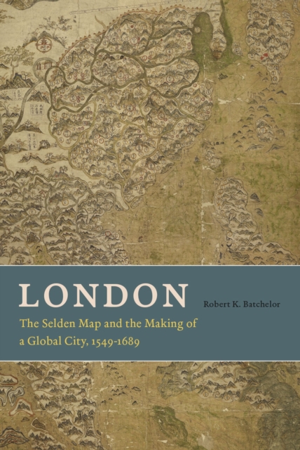 London : The Selden Map and the Making of a Global City, 1549-1689, Hardback Book
