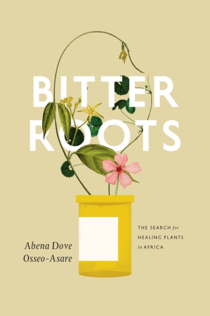 Bitter Roots : The Search for Healing Plants in Africa, Paperback / softback Book