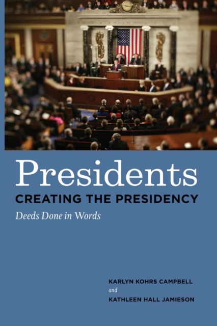 Presidents Creating the Presidency : Deeds Done in Words, Paperback / softback Book